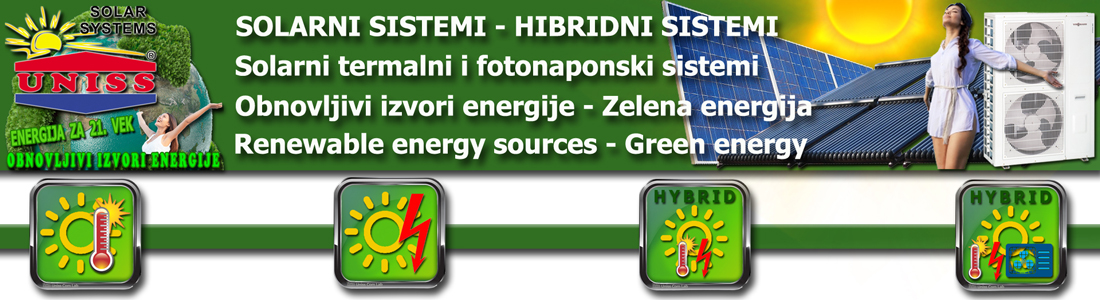 SOLARNI SISTEMI - TOPLOTNE PUMPE / Obnovljivi izvori energije koju kuća generiše za sopstvene potrebe / SOLARNI SISTEMI za grejanje vode,
 kuće,
 bazena,
 solarni paneli,
 toplotne pumpe,
 grejni sistemi / Prodaja,
 oprema,
 CENA / SOLARNI SISTEMI za struju - Proizvodnja struje,
 električne energije / On-Grid - Off-Grid sistemi / SOLARNI SISTEMI ZA GREJANJE I STRUJU / TOPLOTNE PUMPE - 100% besplatna energija iz obnovlivih izvora / SOLARNI HIBRIDNI SISTEMI - Solarni termalni sistemi u sprezi sa solarnim fotonaponskim sistemom i toplotnom pumpe / ENERGETSKI EFIKASNI SISTEMI - Najnovije tehnologije i sistemi za 21. vek